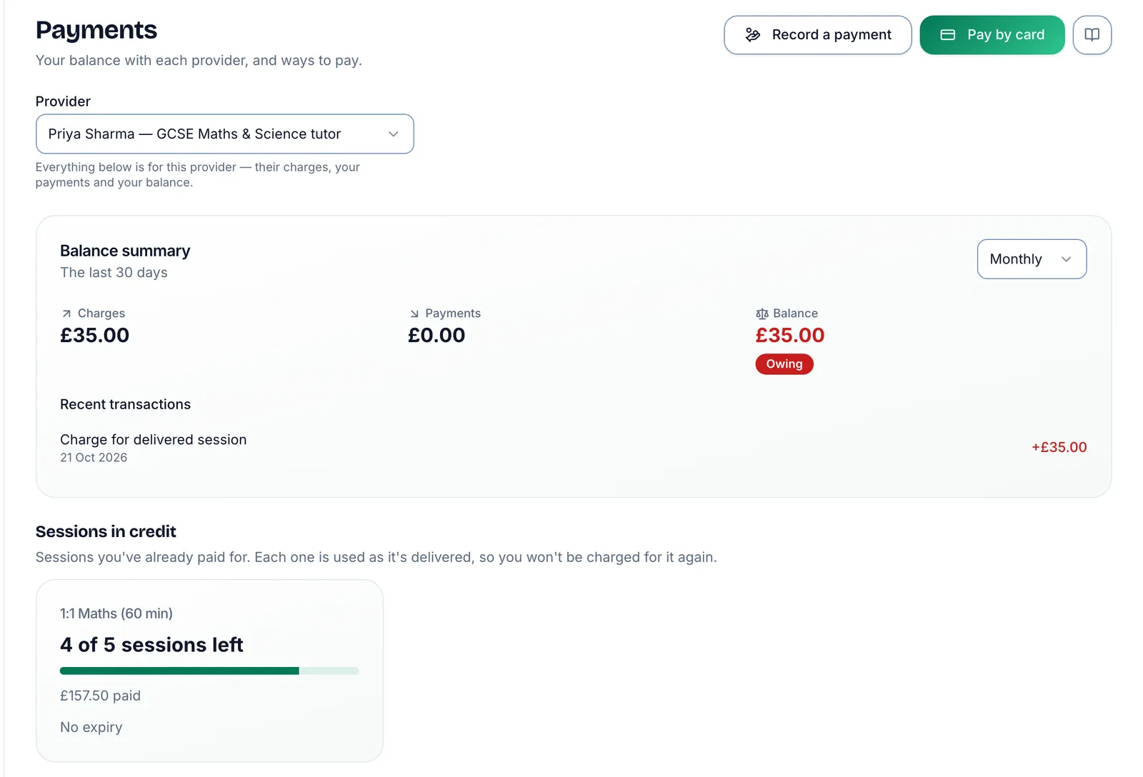 A family's Payments page, with Record a payment and Pay by card at the top right. The Provider box is set to Priya Sharma. The Balance summary for the last 30 days shows Charges £35.00, Payments £0.00 and a Balance of £35.00 marked Owing, with the recent charge for a delivered session beneath. Under Sessions in credit, a block of 1:1 Maths (60 min) sessions: 4 of 5 sessions left, £157.50 paid, no expiry.